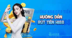 Hướng dẫn rút tiền Hi88 nhanh chóng